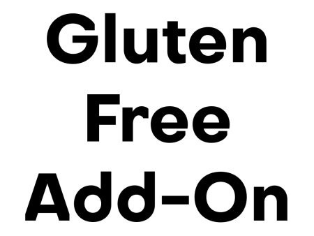 * * * Gluten Free Add-On * * *  (Please Read) Discount