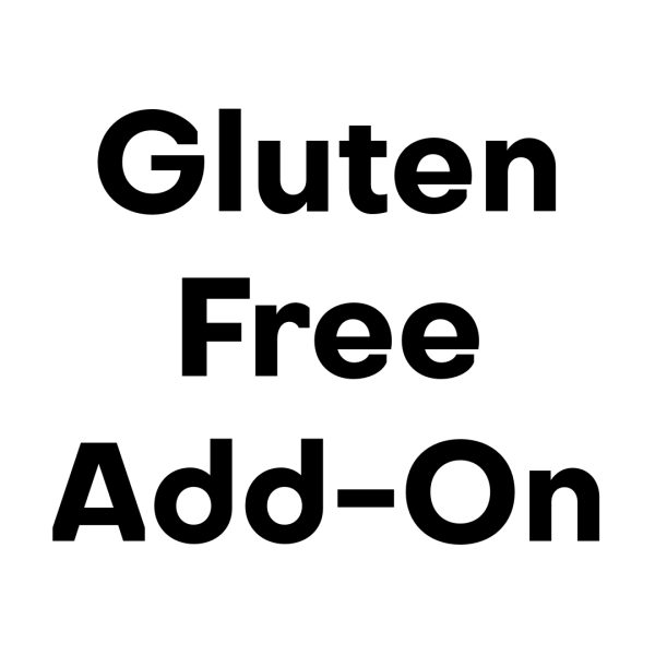 * * * Gluten Free Add-On * * *  (Please Read) Discount